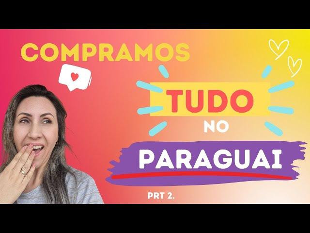 Segredo das COMPRAS no Paraguai - Part2