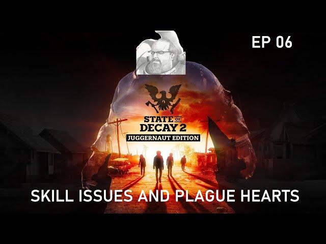 State of Decay 2 // Skill Issues and Plague Hearts // Ep 6