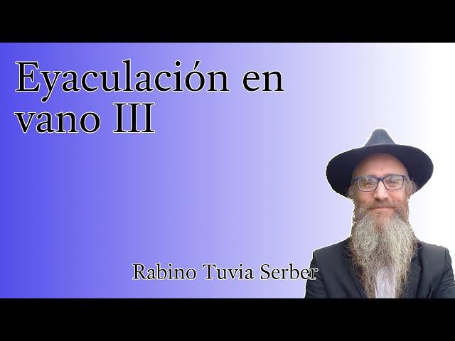 Torá para Bnei Noaj #188 - Eyaculación en vano III