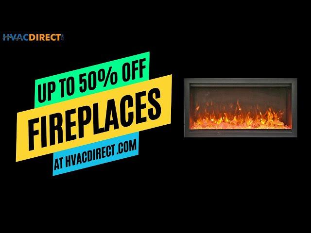 Fireplaces up to 50% off at HVACDirect.com