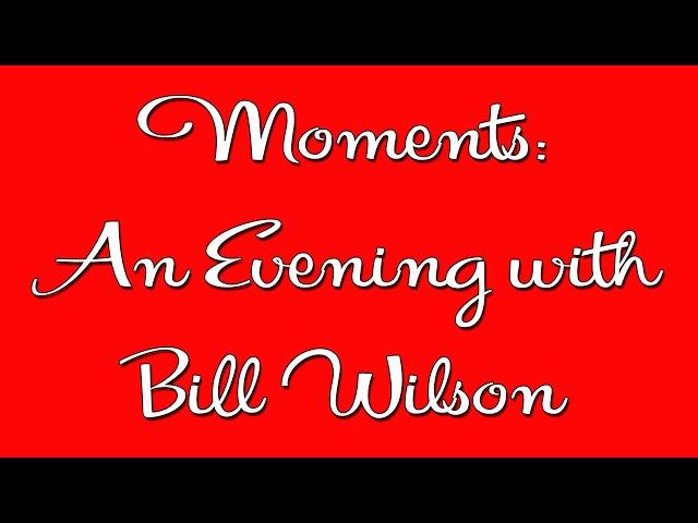 Moments: An Evening with Bill Wilson - AA Speaker - Alcoholics Anonymous Speaker