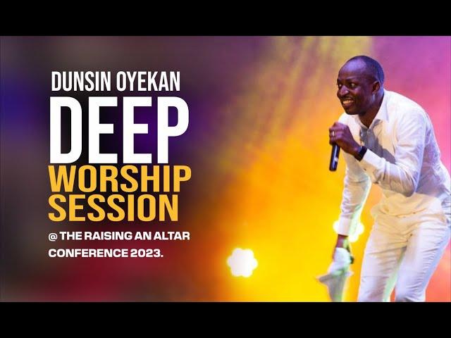 DUNSIN OYEKAN, DEEP WORSHIP SESSION @ THE RAISING AN ALTAR CONFERENCE 2023.