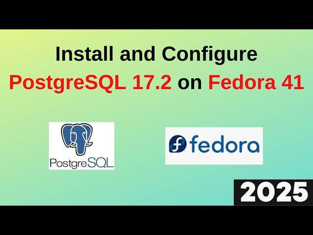 Master PostgreSQL 17.2 Setup on Fedora 41 Linux in 8 Minutes! Step-by-Step Guide | 2025