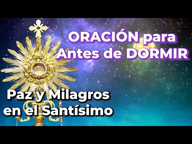 PAZ, Protección y MILAGROS - Oración para la Noche en el Santísimo - 10 Minutos