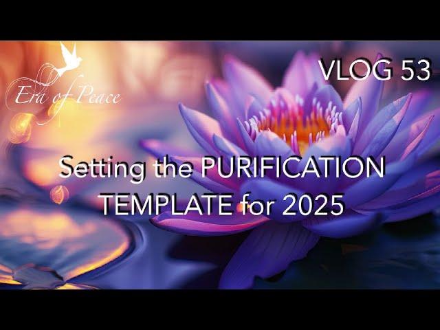 Vlog 53 SETTING THE PURIFICATION TEMPLATE FOR 2025 * Patricia Cota-Robles