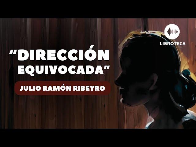 "Dirección equivocada", de Julio Ramón Ribeyro (cuento completo) AUDIOLIBRO | AUDIOCUENTO | Perú