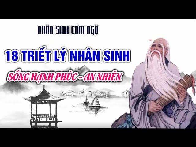 18 Triết Lý Nhân Sinh Của Người Xưa Giúp Bạn Sống Hạnh Phúc An Nhiên | Nhân Sinh Cảm Ngộ