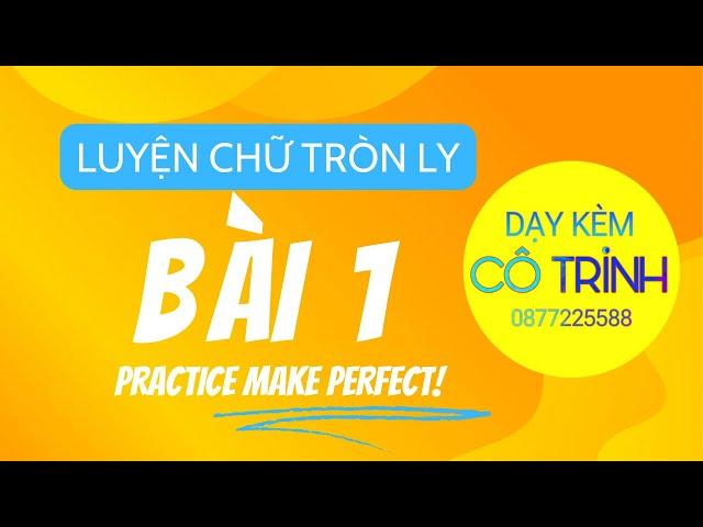 BÀI 1 | Luyện Chữ Tròn Ly | Dạy Kèm Cô Trinh
