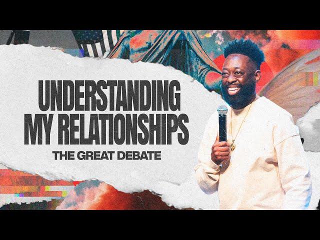 Understanding My Relationships // The Great Debate // Pastor Marcus England