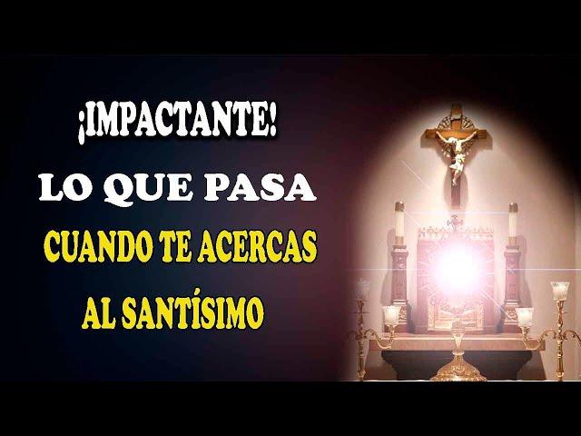 ¡IMPACTANTE! SABES LO QUE PASA CUANDO TE ACERCAS AL SANTÍSIMO