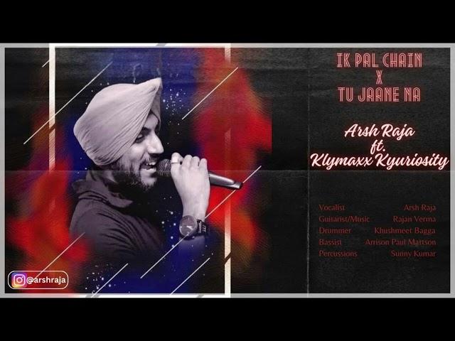 IK PAL CHAIN X TU JAANE NA | ARSH RAJA ft. KLYMAXX KYURIOSITY | COVER | BOLLYWOOD MASHUP