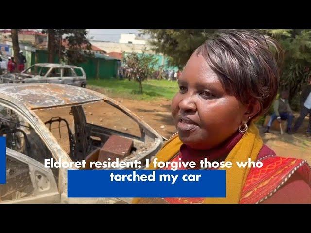 Eldoret resident: I forgive those who torched my car