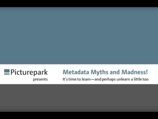 Metadata Myths and Madness! (Digital Asset Management)