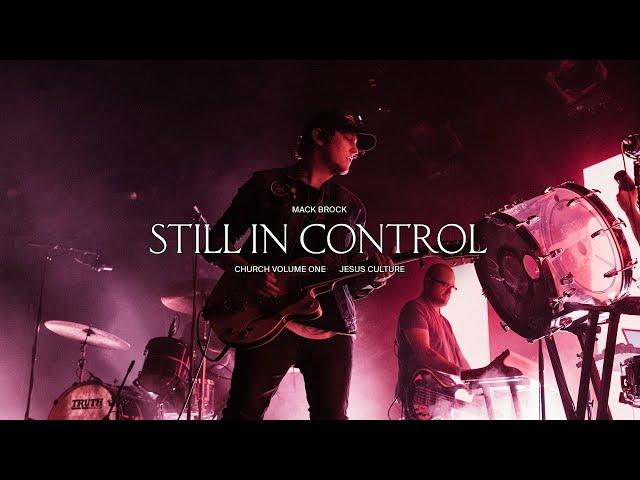 Jesus Culture - Still In Control (feat. Mack Brock) (Live)