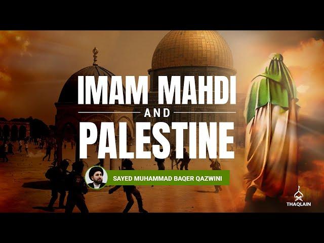 Imam Mahdi and The Liberation of Palestine |  Sayed Muhammad Baqer Qazwini