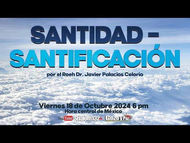 SANTIDAD - SANTIFICACIÓN por el Roeh Dr. Javier Palacios Celorio