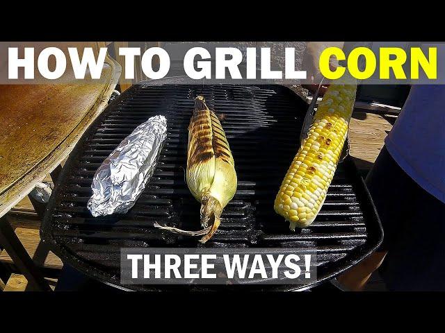 How to Grill CORN ON THE COB THREE WAYS ON A WEBER Q!