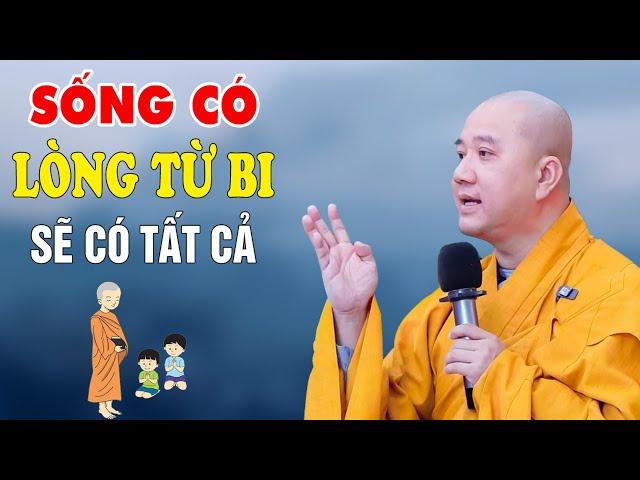 Người Sống Có Tâm Từ Bi Phước Đức Sâu Dày - Pháp Thoại Thầy Thích Pháp Hòa