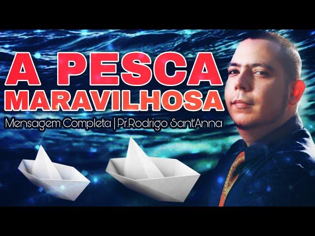 A PESCA MARAVILHOSA | MENSAGEM COMPLETA | PR.RODRIGO SANT'ANNA