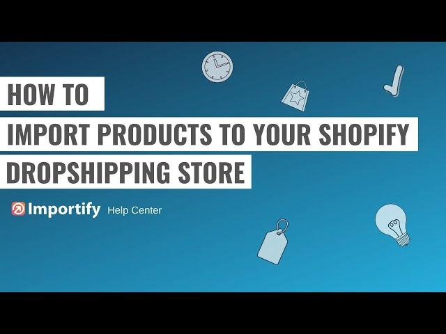 How to import products to your shopify dropshipping store using Importify