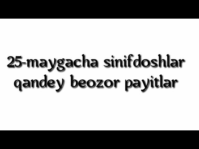 25-May So'ngi qo'ng'iroq 25-Май сонги конгирок