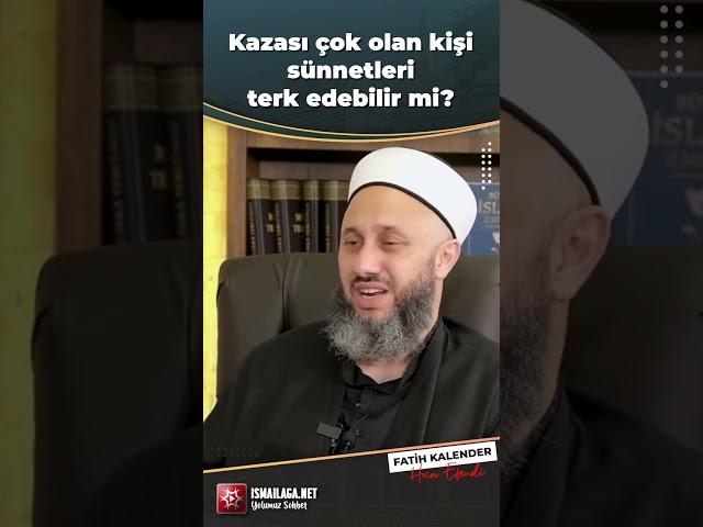 Kazası Çok Olan Kişi Sünnetleri Terk Edebilir mi? - Fatih Kalender Hoca Efendi @ismailaganet