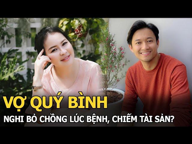 Vợ Quý Bình nghi bỏ chồng lúc bệnh, chiếm tài sản?