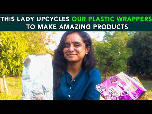 This Lady Upcycles Our Plastic Wrappers To Make Amazing Products | Anuj Ramatri - An EcoFreak