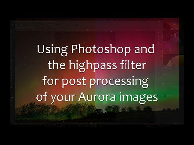 Using Photoshop Highpass filters to improve your aurora images