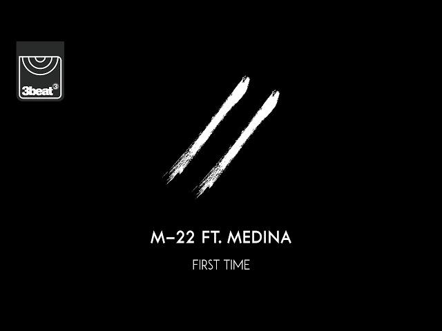 M-22 ft. Medina - First Time