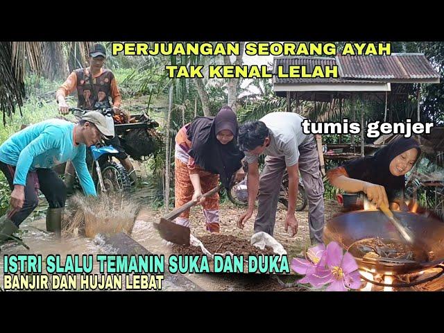 PERJUANGAN SEORANG AYAH TAK KENAL LELAH||TUMIS GENJER, ISTRI SLALU TEMANIN SUKA DAN DUKA