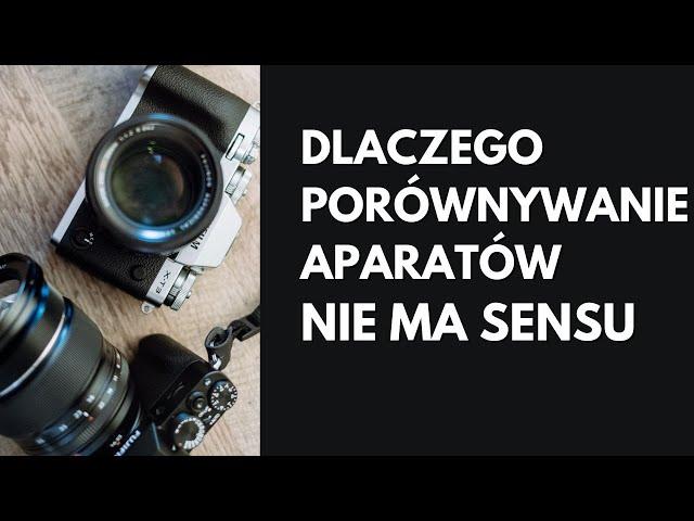 Dlaczego porównywanie aparatów nie ma za bardzo sensu...