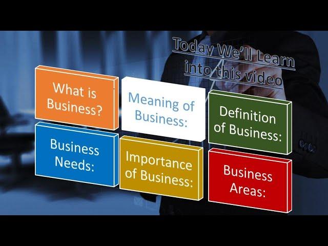 What is business: definition, needs, importance and areas