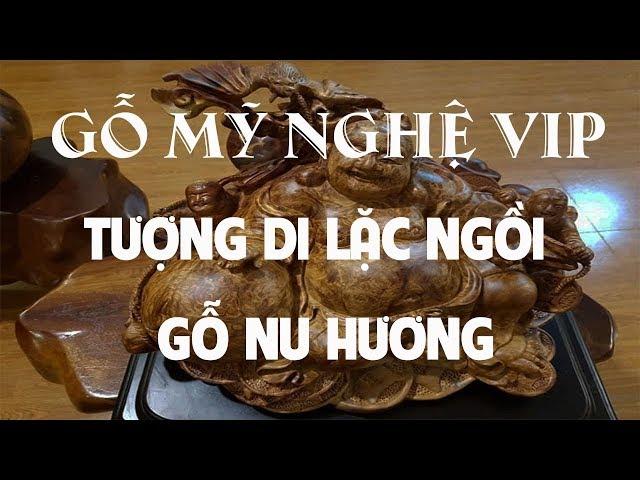 Tượng Di Lặc | Gỗ Nu Hương Gia Lai | Gỗ Mỹ Nghệ Vip