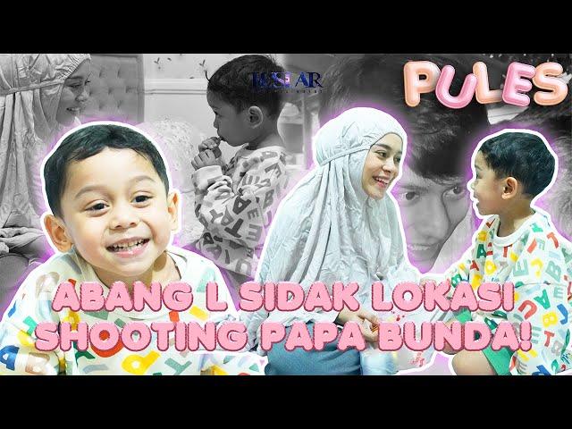 PULES : SUPRISE! ABANG L TIBA - TIBA DATENG KE LOKASI SHOOTING PAPA BUNDA!!!