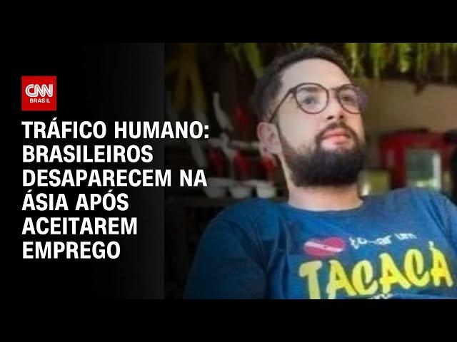 Tráfico Humano: Brasileiros desaparecem na Ásia após aceitarem emprego | BASTIDORES CNN