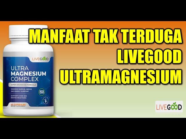 MANFAAT TAK TERDUGA DARI LIVEGOOD ULTRAMAGNESIUM