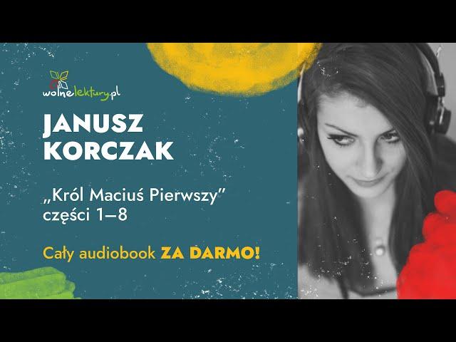 Król Maciuś Pierwszy cz. 1–8  – Janusz Korczak – cz. 1/3 CAŁY AUDIOBOOK ZA DARMO | Wolne Lektury