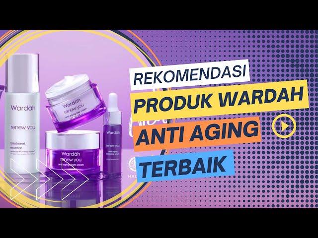 10 Rekomendasi Produk Wardah Anti Aging Terbaik Terbaru Tahun 2022