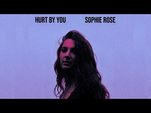 Hurt By You - Sophie Rose (Official Audio)