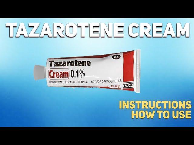 Tazarotene cream how to use: Uses, Dosage, Side Effects, Contraindications