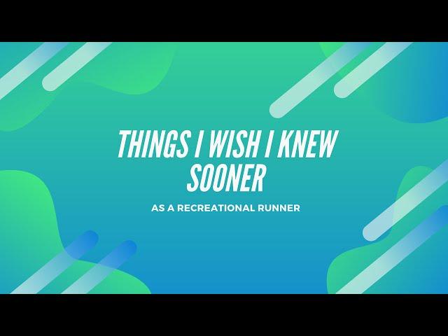 Things I wish I knew sooner - As a recreational runner!