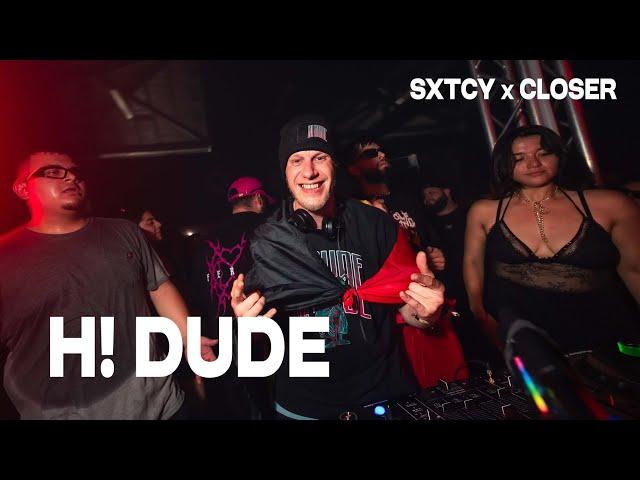 H! Dude (US Debut) | SXTCY x CLOSER