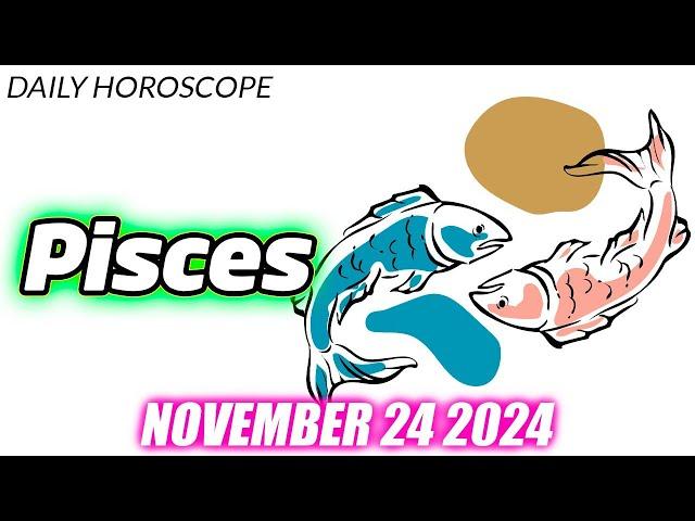 PISCES ️ DAILY HOROSCOPE TODAY - NOVEMBER 24, 2024  ️   ⭐️SOMEONE PROTECTS YOU FROM THE HEAVEN