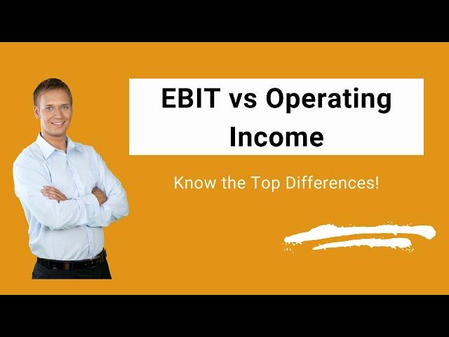 EBIT vs Operating Income | Are They Both Same? | Know the Top Differences!