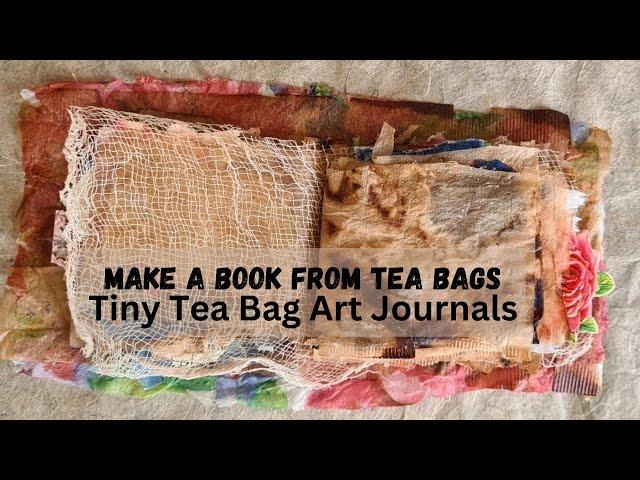 Make a Book from Tea Bags: Tea Bag Art Journal