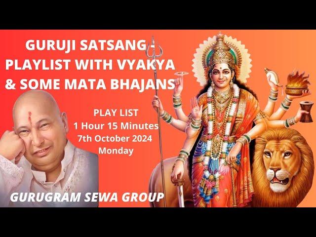 GURUGRAM SEWA GROUP - GURUJI SATSANG PLAYLIST WITH VYAKHYA WITH SOME MATA BHAJANS - 7th October2023