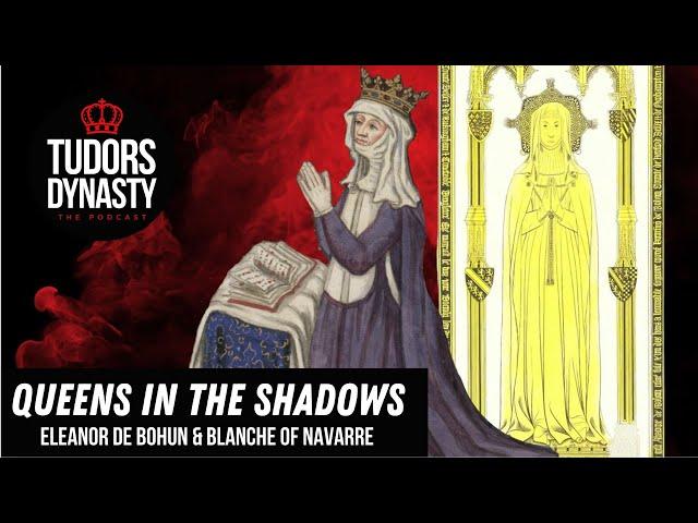 Queens in the Shadows of Power: Eleanor de Bohun & Blanche of Navarre