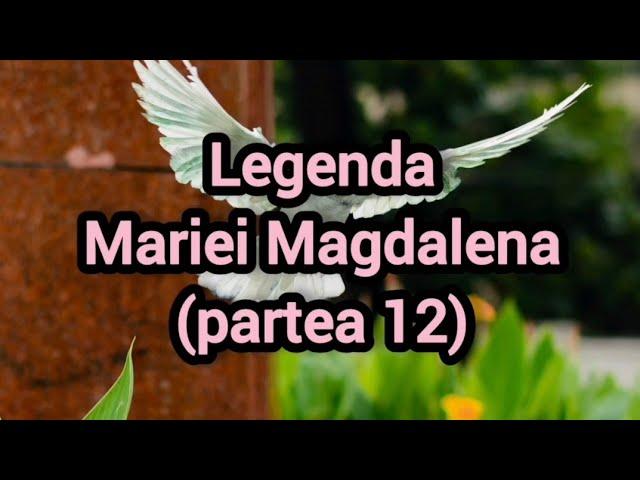 Legenda Mariei Magdalena (partea 12)