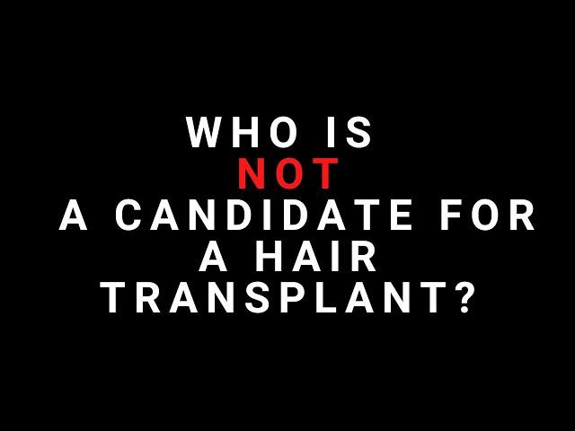 Who is NOT a candidate for a Hair Transplant?